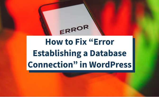 How to Fix “Error Establishing a Database Connection” in WordPress