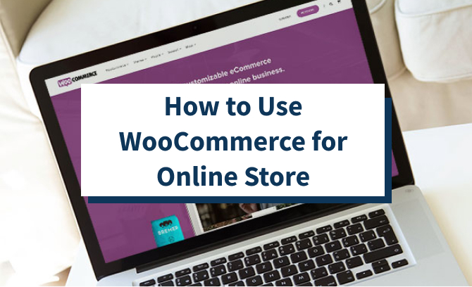 How to Use WooCommerce for Online Store